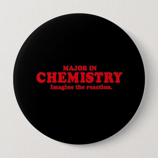 MAJOR IN CHEMISTRY - IMAGINE THE REACTION 10 CM ROUND BADGE (Front)