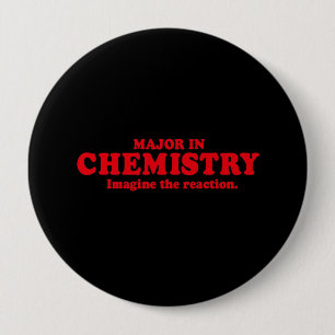 MAJOR IN CHEMISTRY - IMAGINE THE REACTION 10 CM ROUND BADGE