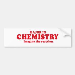 MAJOR IN CHEMISTRY - IMAGINE THE REACTION BUMPER STICKER