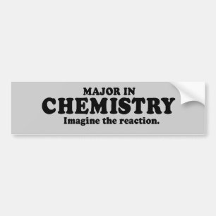 MAJOR IN CHEMISTRY - IMAGINE THE REACTION T-shirt Bumper Sticker