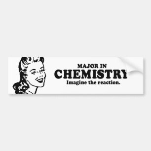 MAJOR IN CHEMISTRY - IMAGINE THE REACTION T-shirt Bumper Sticker