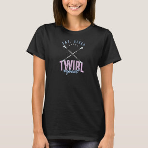 Majorette Baton Twirler Twirling Eat Sleep Twirl R T-Shirt