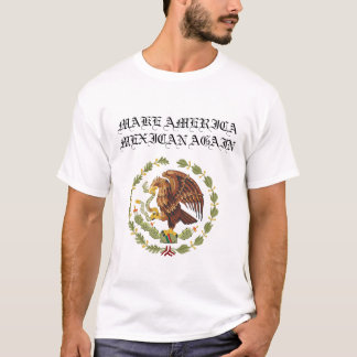 MAK AMERICA MEXICAN AGAIN T-Shirt