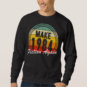 Make 1984 Fiction Again Freedom Sweatshirt