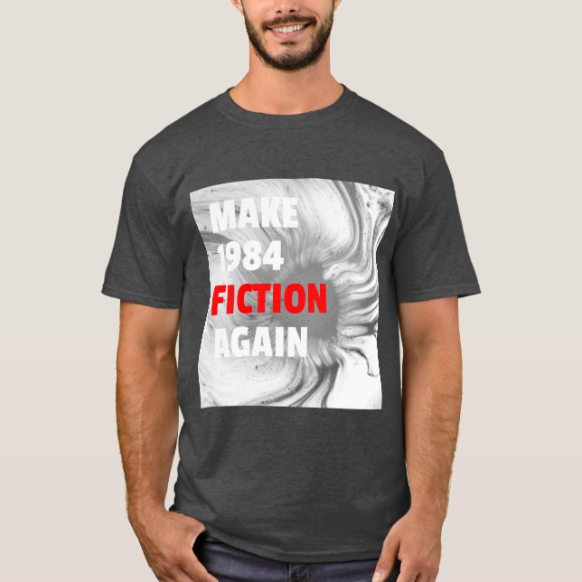 Make 1984 Fiction Again T-Shirt (Front)