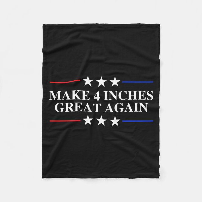 Make 4 Inches Great Again, American Litical Quote  Fleece Blanket (Front)