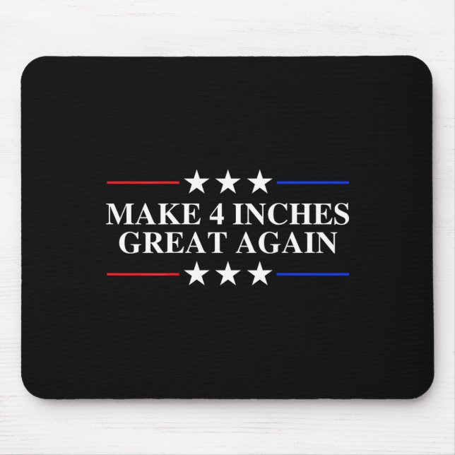 Make 4 Inches Great Again, American Litical Quote  Mouse Mat (Front)