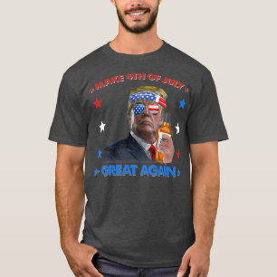 Make 4th of July Great Again Funny Patriotic T-Shirt