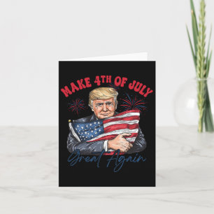 Make 4th Of July Great Again Funny Trump Patriotic Card