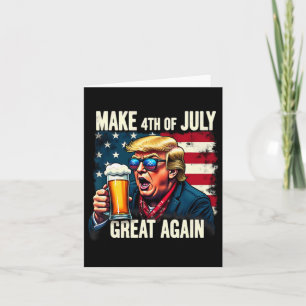 Make 4th Of July Great Again Trump Beer Drinking Card
