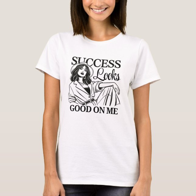 Make a bold statement with the "Success Looks Good T-Shirt (Front)