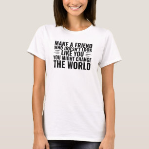 Make a Friend that doesn't look like you diversity T-Shirt