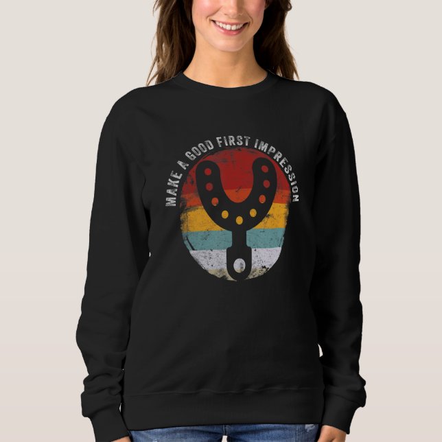 Make A Good First Impression Funny Dentist Quote S Sweatshirt (Front)
