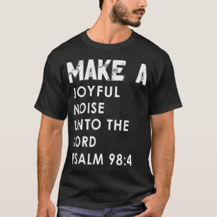 Make A Joyful Noise Unto The Lord Psalm 984 Christ T-Shirt