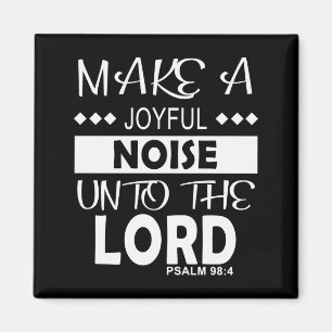 Make A Joyful Noise Unto The Lord Psalm 98_4 Chris Magnet