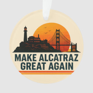 Make Alcatraz Great Again Funny Ornament