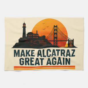 Make Alcatraz Great Again Funny Tea Towel