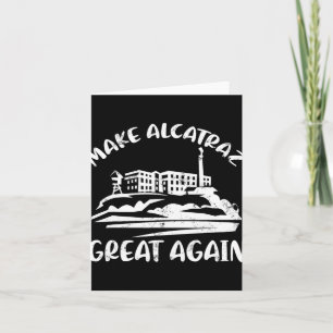 Make Alcatraz Great Again Funny Trump Alcatraz Ret Card