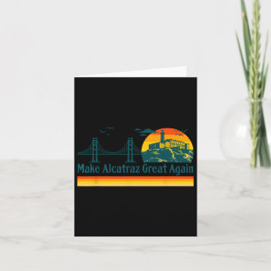Make Alcatraz Great Again Funny Trump Alcatraz Ret Card