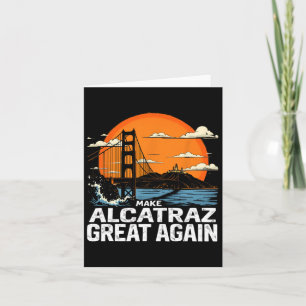 Make Alcatraz Great Again Funny Trump Alcatraz Ret Card