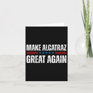 Make Alcatraz Great Again Funny Trump Alcatraz Ret Card