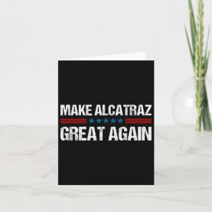 Make Alcatraz Great Again Funny Trump Alcatraz Ret Card