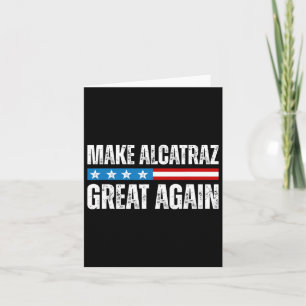 Make Alcatraz Great Again Funny Trump Alcatraz Ret Card