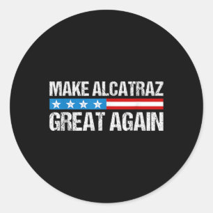Make Alcatraz Great Again Funny Trump Alcatraz Ret Classic Round Sticker