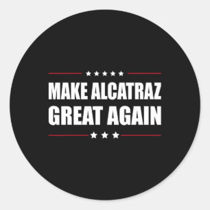 Make Alcatraz Great Again Funny Trump Alcatraz Ret Classic Round Sticker