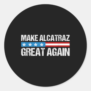 Make Alcatraz Great Again Funny Trump Alcatraz Ret Classic Round Sticker