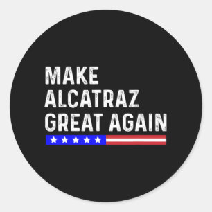Make Alcatraz Great Again Funny Trump Alcatraz Ret Classic Round Sticker