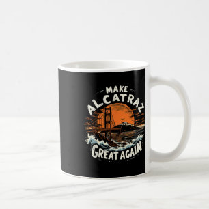 Make Alcatraz Great Again Funny Trump Alcatraz Ret Coffee Mug