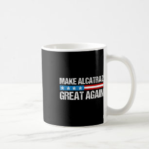 Make Alcatraz Great Again Funny Trump Alcatraz Ret Coffee Mug
