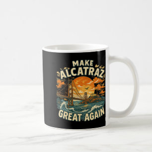 Make Alcatraz Great Again Funny Trump Alcatraz Ret Coffee Mug