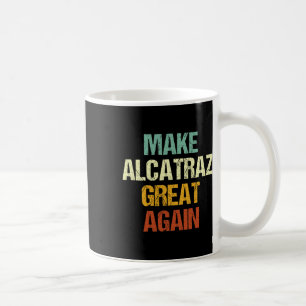 Make Alcatraz Great Again Funny Trump Alcatraz Ret Coffee Mug