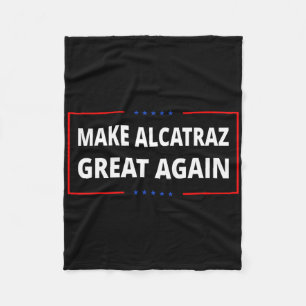 Make Alcatraz Great Again Funny Trump Alcatraz Ret Fleece Blanket
