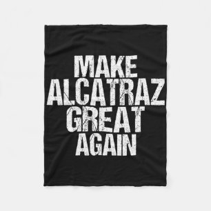 Make Alcatraz Great Again Funny Trump Alcatraz Ret Fleece Blanket