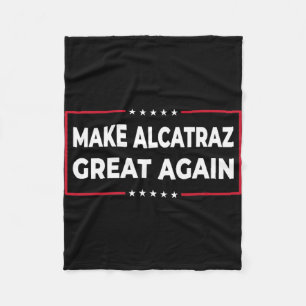 Make Alcatraz Great Again Funny Trump Alcatraz Ret Fleece Blanket
