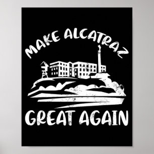 Make Alcatraz Great Again Funny Trump Alcatraz Ret Poster