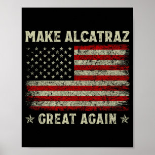 Make Alcatraz Great Again Funny Trump Alcatraz Ret Poster