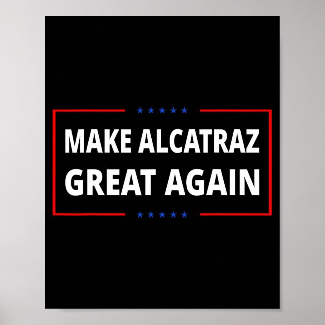 Make Alcatraz Great Again Funny Trump Alcatraz Ret Poster (Front)