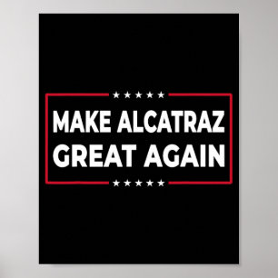 Make Alcatraz Great Again Funny Trump Alcatraz Ret Poster