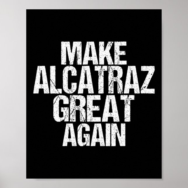 Make Alcatraz Great Again Funny Trump Alcatraz Ret Poster (Front)