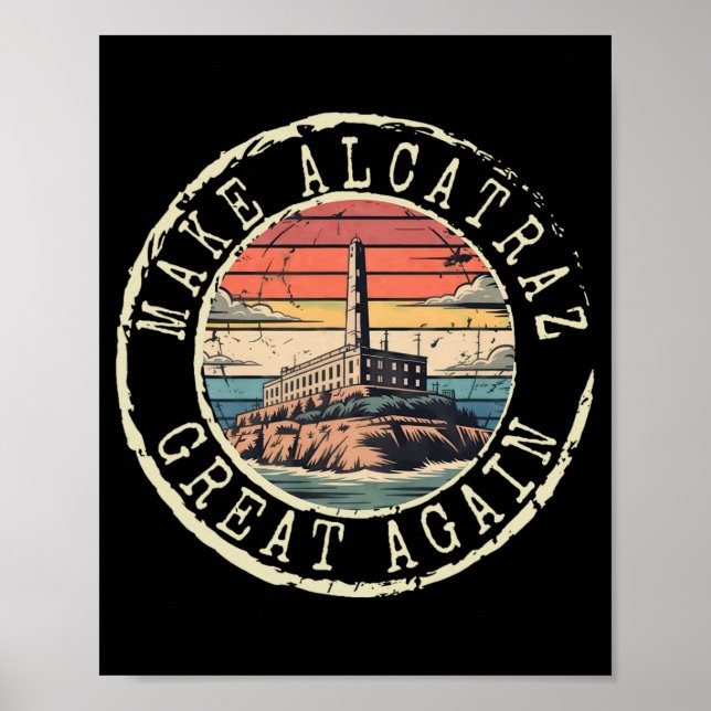 Make Alcatraz Great Again Funny Trump Alcatraz Ret Poster (Front)