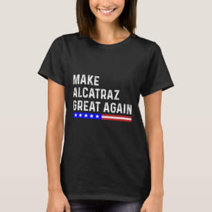 Make Alcatraz Great Again Funny Trump Alcatraz Ret T-Shirt