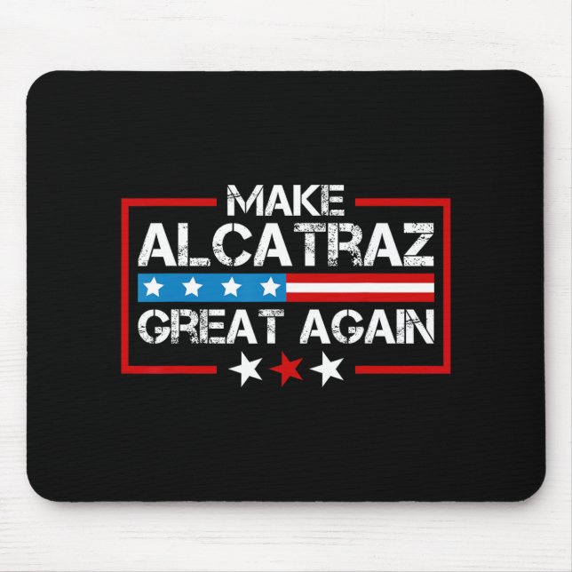 Make Alcatraz Great Again Funny Trump Alcatraz Sf  Mouse Mat (Front)