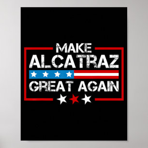 Make Alcatraz Great Again Funny Trump Alcatraz Sf  Poster