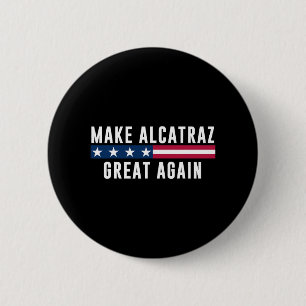 Make Alcatraz Great Again Funny Trump Men Women 6 Cm Round Badge