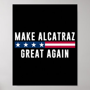 Make Alcatraz Great Again Funny Trump Men Women Poster