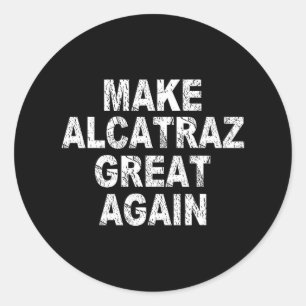 Make Alcatraz Great Again Funny Trump Political Sa Classic Round Sticker